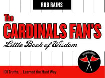 The Cardinals Fan's Little Book of Wisdom - 101 Truths...Learned the Hard Way