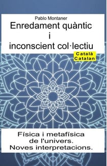 Enredament quàntic i inconscient col·lectiu. Física i metafísica de l'univers. Noves interpretacions