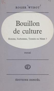 Bouillon de culture - Homme, surhomme, termite ou néant ?