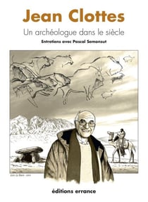 Jean Clottes - Un archéologue dans le siècle