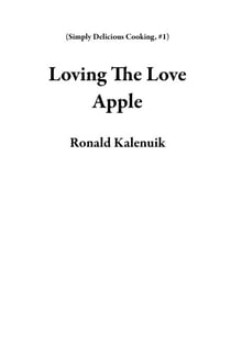 Loving The Love Apple - Simply Delicious Cooking, #1
