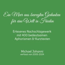 Ein Meer aus bewegten Gedanken für eine Welt in Frieden - Erlesenes Nachschlagewerk mit 400 bedeutsamen Aphorismen &amp; Kurztexten