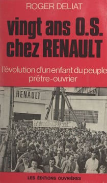 Vingt ans O.S. chez Renault - L'évolution d'un enfant du peuple prêtre-ouvrier