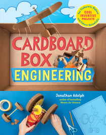Cardboard Box Engineering - Cool, Inventive Projects for Tinkerers, Makers & Future Scientists
