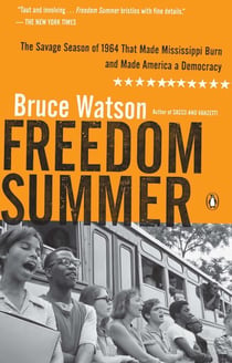 Freedom Summer - The Savage Season of 1964 That Made Mississippi Burn and Made America a Democracy