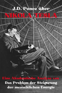 J.D. Ponce über Nikola Tesla: Eine Akademische Analyse von Das Problem der Steigerung der menschlichen Energie - Große Geister des universellen Denkens (Analysiert), #32