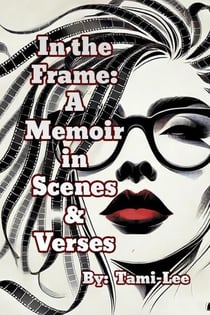 In The Frame: A Memoir in Scenes and Verses