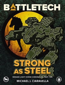 BattleTech: Strong as Steel (Eridani Light Horse Chronicles, Part Ten) - BattleTech