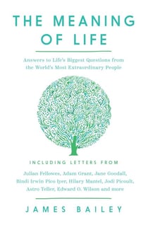 The Meaning of Life - Answers to Life's Biggest Questions from the World's Most Extraordinary People