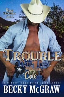 The Trouble With Love - Texas Trouble, #2