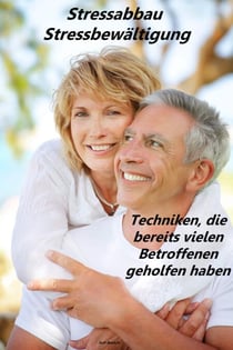 Stress abbauen - Hilfe für eine dauerhafte Stressbewältigung - Tipps und Tricks mit stressbekämpfenden Strategien