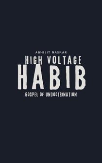 High Voltage Habib: Gospel of Undoctrination