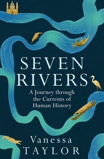 Seven Rivers - A Journey Through the Currents of Human History