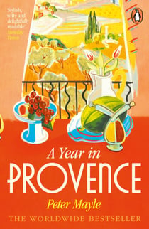 A Year in Provence - The beloved global bestseller and classic travel book