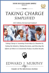 Taking Charge Simplified: Taking Charge Is Assuming Ownership of a Situation by Taking the Initiative, Making Decisions, and Directing the Efforts of Others to Consistently Produce Excellent Results. - Best Practices Simplified, #27