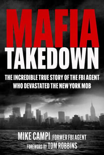 Mafia Takedown - The Incredible True Story of the FBI Agent Who Devastated the New York Mob