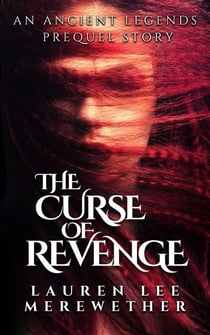 The Curse of Revenge: An Ancient Legends Prequel - Ancient Legends