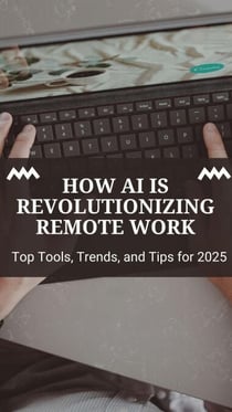 How AI Is Revolutionizing Remote Work: Top Tools, Trends, and Tips for 2025