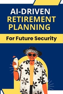 AI-Driven Retirement Planning for Future Security