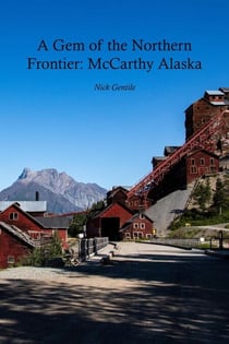 A Gem of the Northern Frontier: McCarthy, Alaska