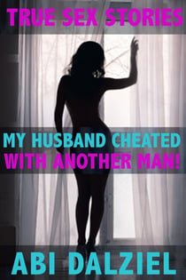 My Husband Cheated With Another Man - True Sex Stories