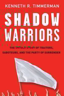Shadow Warriors - The Untold Story of Traitors, Saboteurs, and the Party of Surrender