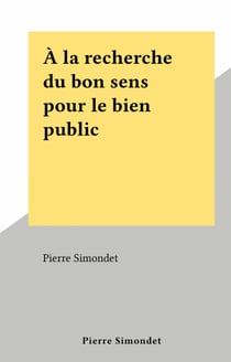 À la recherche du bon sens pour le bien public