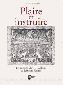 Plaire et instruire - Le spectacle dans les collèges de l'Ancien Régime