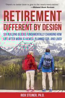 Retirement: Different by Design - Six Building Blocks Fundamentally Changing How Life After Work is Viewed, Planned For, and Lived