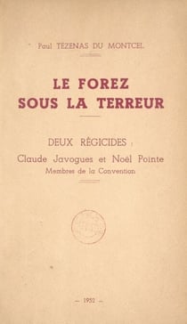 Le Forez sous la Terreur, 1793-1795 - Deux régicides : Claude Javogues et Noël Pointe, membres de la Convention