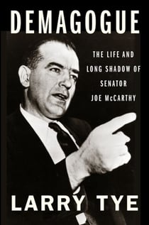 Demagogue - The Life and Long Shadow of Senator Joe McCarthy