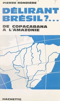 Délirant Brésil ? - De Copacabana à l'Amazonie
