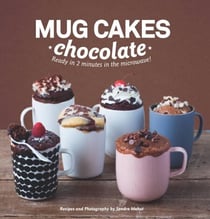 Mug Cakes: Chocolate - Ready in Two Minutes in the Microwave!