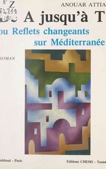 De A jusqu'à T - Ou Reflets changeants sur Méditerranée