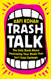 Trash Talk - The Only Book About Destroying Your Rivals That Isn't Total Garbage