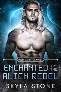 Enchanted by the Alien Rebel - Ixionian Fated Mates, #3