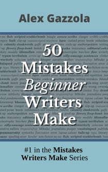 50 Mistakes Beginner Writers Make - Mistakes Writers Make, #1