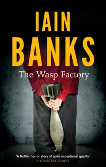 The Wasp Factory - The stunning and controversial literary debut novel