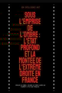Sous l'Emprise de l'Ombre : L'État Profond et la Montée de l'Extrême Droite en France
