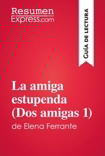 La amiga estupenda (Dos amigas 1) de Elena Ferrante (Guía de lectura) - Resumen y análisis completo