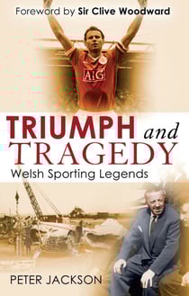 Triumph and Tragedy - Welsh Sporting Legends