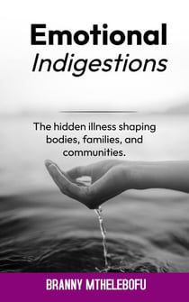 Emotional Indigestion:  Illness Shaping Bodies, Families, and Communities