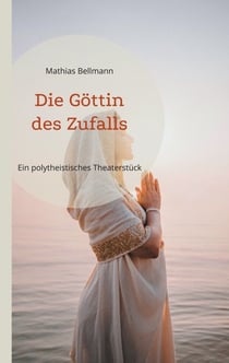 Die Göttin des Zufalls - Ein polytheistisches Theaterstück