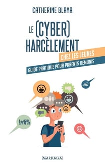 Le (cyber)harcèlement chez les jeunes - Guide pratique pour parents démunis