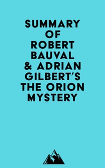 Summary of Robert Bauval & Adrian Gilbert's The Orion Mystery