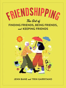 Friendshipping - The Art of Finding Friends, Being Friends, and Keeping Friends