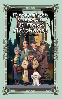 Detectives, Sleuths, & Nosy Neighbors - Detectives, Sleuths, & Nosy Neighbors, #1