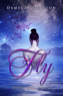 Fly: Goose Girl Retold - Romance a Medieval Fairytale series, #3