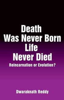 Death Was Never Born Life Never Died - Reincarnation or Evolution?