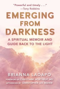 Emerging from Darkness - A Spiritual Memoir and Guide Back to the Light